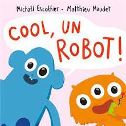 Cool, un robot ! / Michaël Escoffier; Matthieu Maudet | Escoffier, Michaël. Auteur