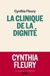 La clinique de la dignité / Cynthia Fleury | Fleury, Cynthia. Auteur