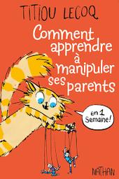 Comment apprendre à manipuler ses parents en 1 [une] semaine ! / Titiou Lecoq; illustrations de Perceval Barrier | Lecoq, Titiou. Auteur