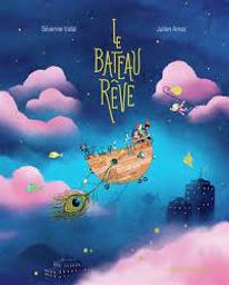 Le bateau rêve / Séverine Vidal; Julien Arnal | Vidal, Séverine. Auteur