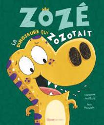 Zozé le dinosaure qui zozotait / Thimothé Jeoffroy; Jess Pauwels | Jeoffroy, Thimothé. Auteur