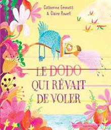 Le dodo qui rêvait de voler / Catherine Emmett; Claire Powell | Emmett, Catherine. Auteur