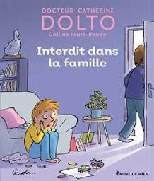 Interdit dans la famille / Docteur Catherine Dolto; Colline Faure-Poirée | Dolto-Tolitch, Catherine. Auteur