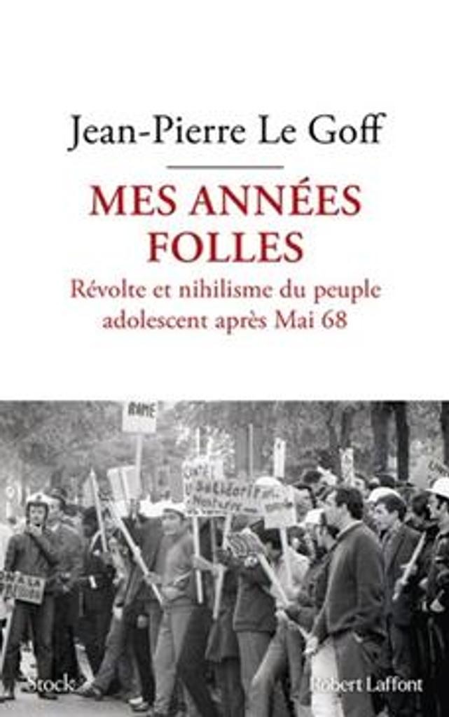 Mes années folles : révolte et nihilisme du peuple adolescent après Mai 68 / Jean-Pierre Le Goff | 