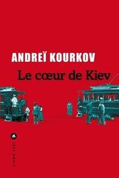 Le coeur de Kiev : fait suite à: L'oreille de Kiev / Andreï Kourkov | Kourkov, Andreï - écrivain russe. Auteur