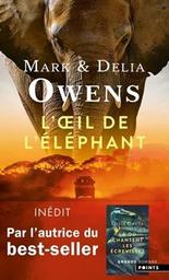 L'oeil de l'éléphant : une aventure épique dans la nature sauvage africaine : fait suite à : Le cri du Kalahari / Delia et Mark Owens | Owens, Mark. Auteur