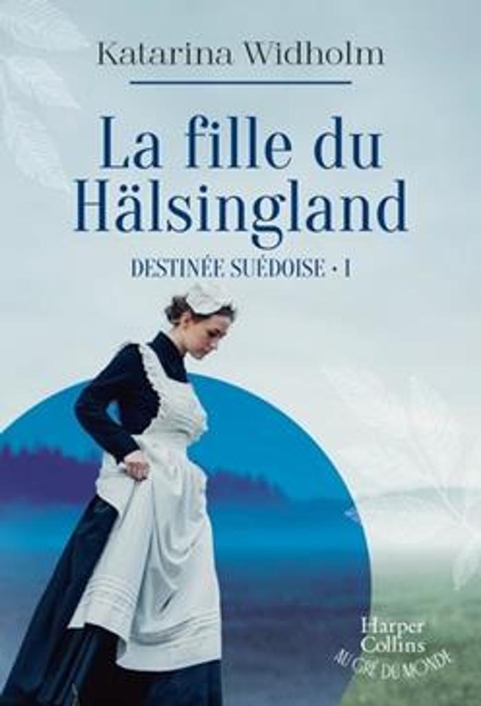 La fille du Hälsingland : roman / Katarina Widholm | 