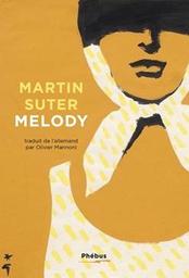 Melody : roman / Martin Suter | Suter, Martin - écrivain suisse allemand. Auteur