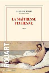 La maîtresse italienne : roman / Jean-Marie Rouart | Rouart, Jean-Marie. Auteur