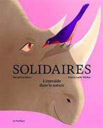 Solidaires : l'entraide dans la nature / Séraphine Menu; Emmanuelle Walker | Menu, Séraphine. Auteur