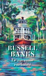Le royaume enchanté / Russell Banks | Banks, Russell - (écrivain américain)