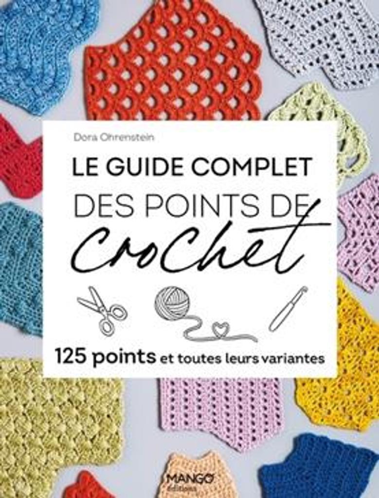 Le guide complet des points de crochet : 125 points et toutes leurs variantes / Dora Ohrenstein | 