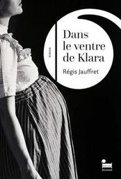 Dans le ventre de Klara : roman / Régis Jauffret | Jauffret, Régis. Auteur