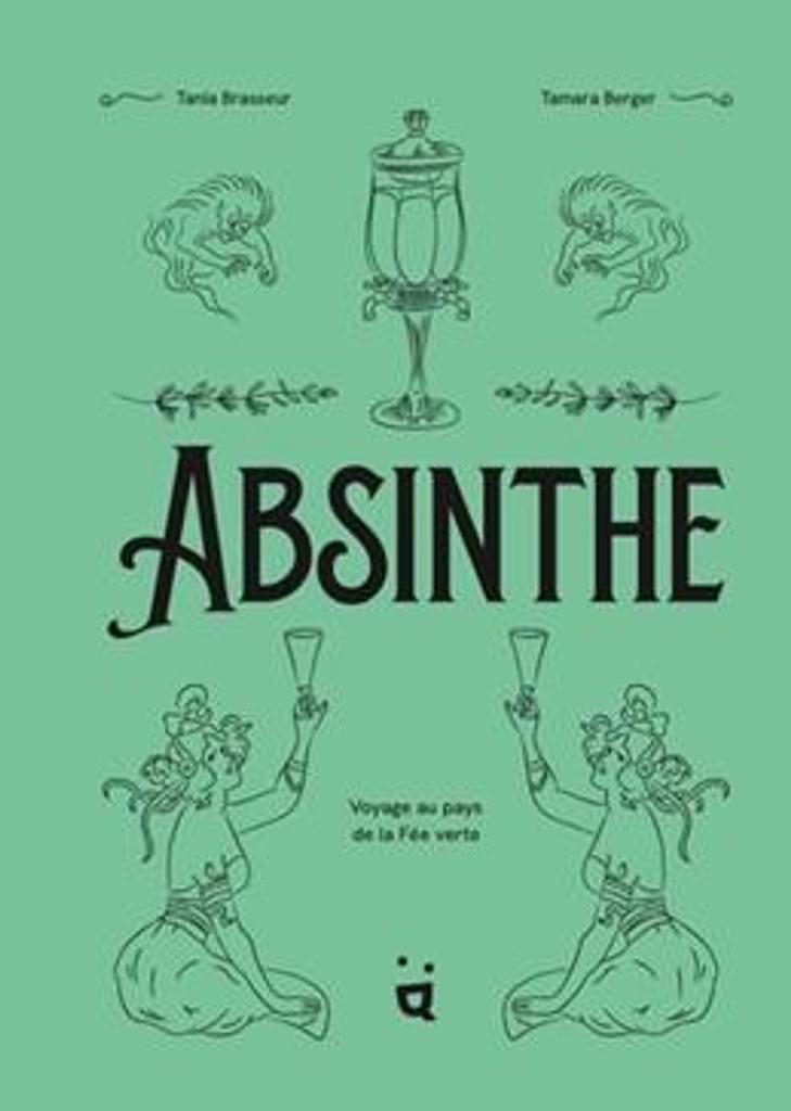 Absinthe : voyage au pays de la Fée verte / Tania Brasseur | 
