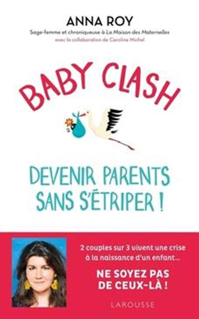 Baby clash, devenir parents sans s'étriper ! / Anna Roy | 