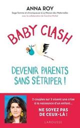 Baby clash, devenir parents sans s'étriper ! / Anna Roy | Roy, Anna. Auteur
