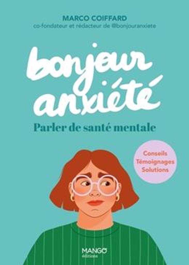 Bonjour anxiété : parler de santé mentale : conseils témoignages solutions / texte : Marco Coiffard ; illustrations : Mélanie Villette | 