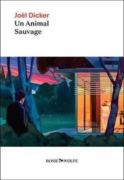 Un animal sauvage : roman / Joël Dicker | Dicker, Joël - écrivain suisse romand