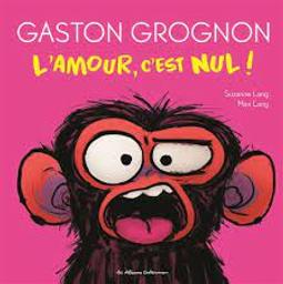 Gaston Grognon... l'amour, c'est nul ! / Suzanne Lang; Max Lang | Lang, Suzanne. Auteur