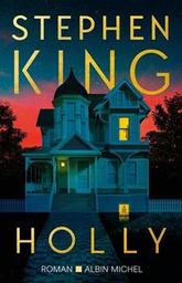 Holly : roman / Stephen King | King, Stephen - écrivain américain. Auteur