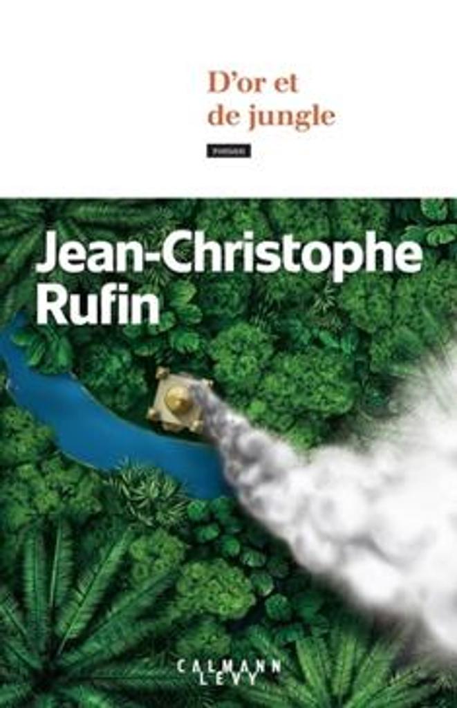 D'or et de jungle : roman / Jean-Christophe Rufin | 