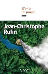D'or et de jungle : roman / Jean-Christophe Rufin | Rufin, Jean-Christophe. Auteur