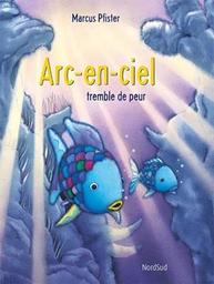 Arc-en-ciel tremble de peur / Marcus Pfister | Pfister, Marcus. Auteur