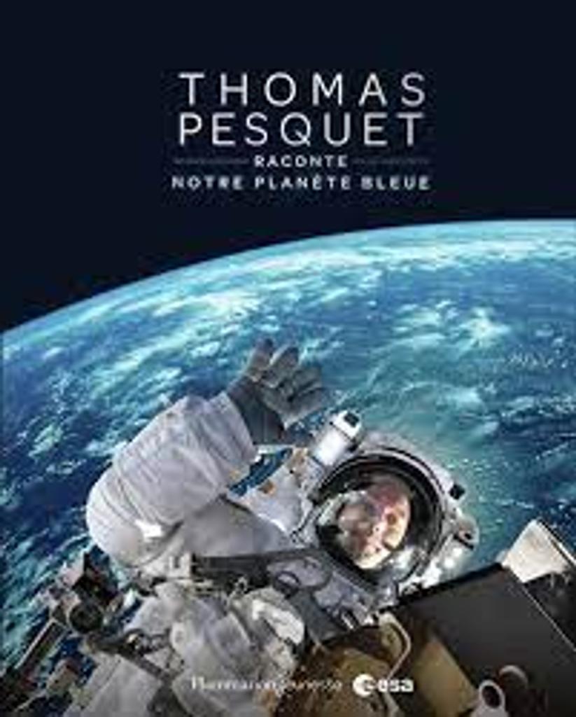 Thomas Pesquet raconte notre planète bleue / Thomas Pesquet | 