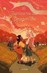 La tapisserie du Dragon-thé / Ecrit et illustré par Kay 0'Neill | O'Neill, Kay. Auteur