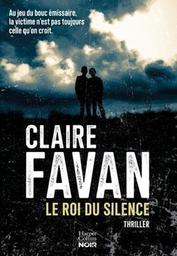 Le roi du silence : [thriller] / Claire Favan | Favan, Claire. Auteur
