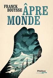 Âpre monde : roman / Frank Bouysse | Bouysse, Franck. Auteur