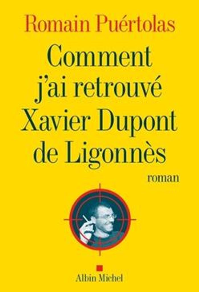 Comment j'ai retrouvé Xavier Dupont de Ligonnès : roman / Romain Puértolas | 