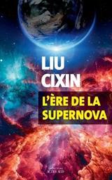L'ère de la supernova / Liu Cixin | Cixin, Liu. Auteur