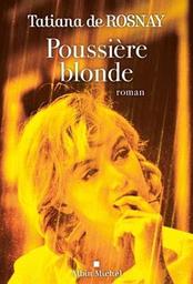 Poussière blonde : roman / Tatiana de Rosnay | Rosnay, Tatiana de. Auteur