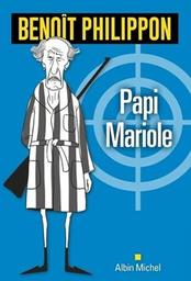 Papi mariole : roman / Benoît Philippon | Philippon, Benoît. Auteur