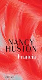 Francia : roman / Nancy Huston | Huston, Nancy - écrivain canadien. Auteur