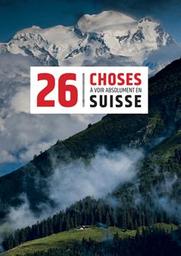 26 [vingt-six] choses à voir absolument en Suisse / Tatiana Tissot | Tissot, Tatiana. Auteur