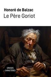 Le Père Goriot / Honoré de Balzac | Balzac, Honoré de. Auteur