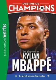 Une biographie de Kylian Mbappé : le petit prince des stades / Luca Caioli, Cyril Collot | 