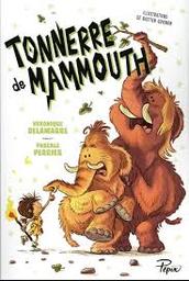 Tonnerre de mammouth / Véronique Delamarre; Pascale Perrier; illustrations de Bastien Quignon | Delamarre Bellégo, Véronique. Auteur
