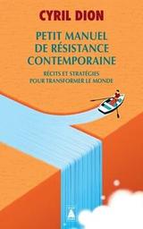 Petit manuel de résistance contemporaine : récits et stratégies pour transformer le monde / Cyril Dion | Dion, Cyril. Auteur