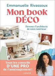 Mon book déco : devenez l'architecte de votre intérieur : tous les conseils d'une pro de l'aménagement ! / Emmanuelle Rivassoux | Rivassoux, Emmanuelle. Auteur