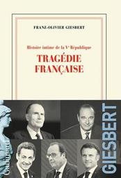 Tragédie française / Franz-Olivier Giesbert | Giesbert, Franz-Olivier. Auteur