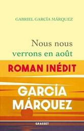 Nous nous verrons en août : roman / Gabriel García Márquez | Garcia Marquez, Gabriel - écrivain colombien, Prix Nobel. Auteur
