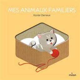 Mes animaux familiers / Xavier Deneux | Deneux, Xavier. Auteur