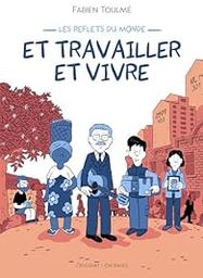 Et travailler et vivre / Fabien Toulmé | Toulmé, Fabien. Scénariste. Scénariste