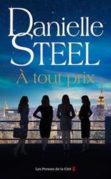 A tout prix / Danielle Steel | Steel, Danielle - écrivain américain. Auteur