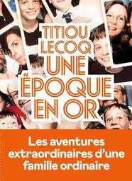 Une époque en or / Titiou Lecoq | Lecoq, Titiou. Auteur
