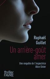 Un arrière-goût amer : une enquête de l'inspectrice Alice Ginier / Raphaël Guillet | Guillet, Raphaël. Auteur