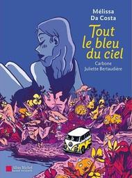 Tout le bleu du ciel / dessin Juliette Bertaudière ; d'après le roman de Mélissa da Costa | 